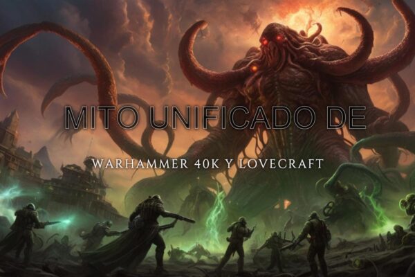 El Mito Unificado de Warhammer 40K y Lovecraft