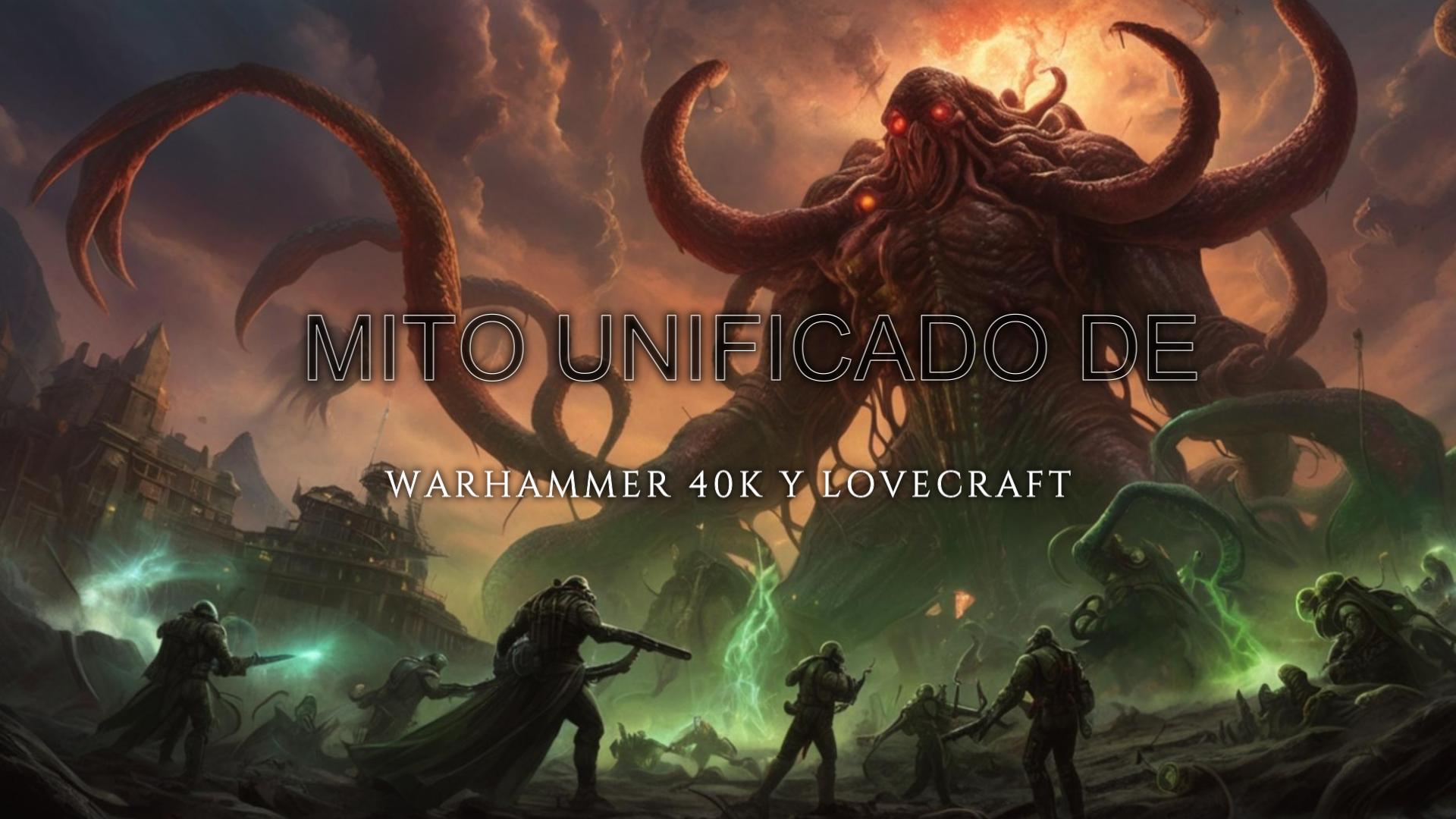 El Mito Unificado de Warhammer 40K y Lovecraft