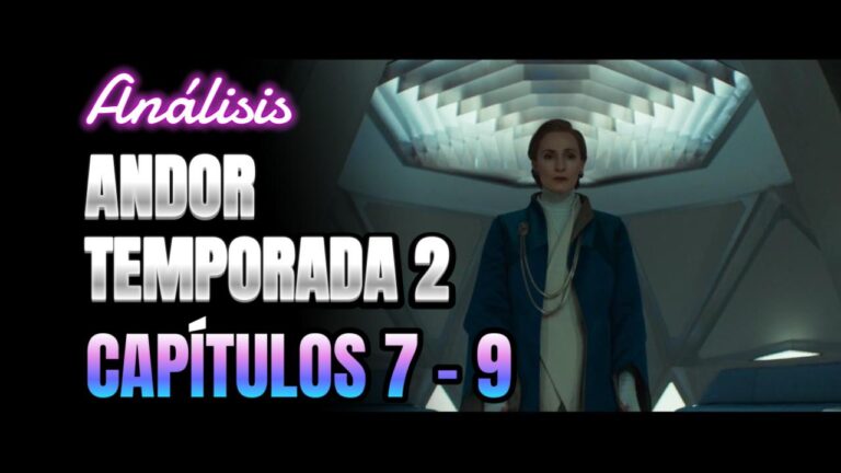 Andor Temporada 2 Análisis de capítulos 7 - 9