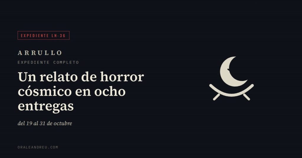 Arrullo — Expediente LN-36, relato completo: Un relato de horror cósmico en ocho entregas.