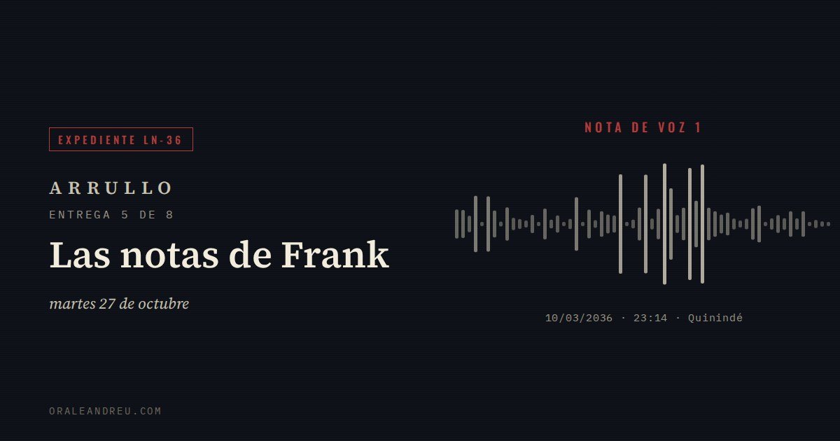 Arrullo — Expediente LN-36, entrega 5 de 8: Las notas de Frank.