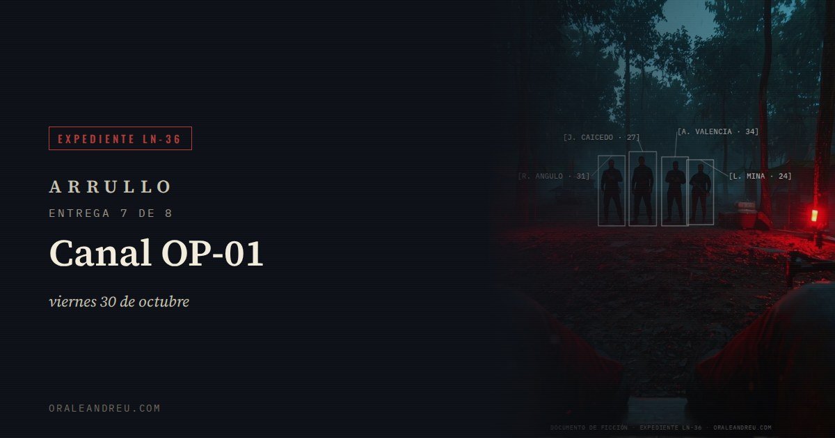 Arrullo — Expediente LN-36, entrega 7 de 8: Canal OP-01.